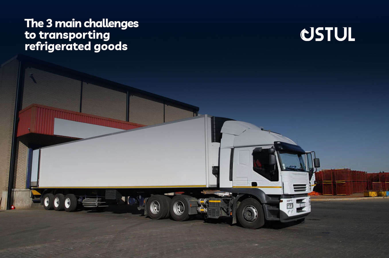 The 3 Main Challenges to refrigerated goods transportation