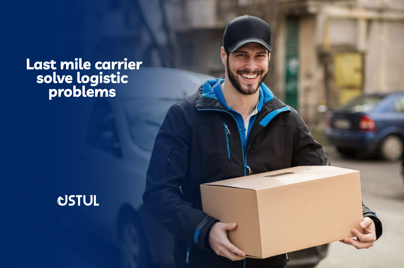 How Does the Last Mile Carrier Solve Your Business’ Logistic Problems?